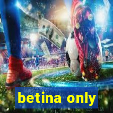 betina only